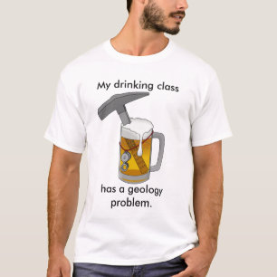 My Drinking Class Has a Geology Problem T-Shirt