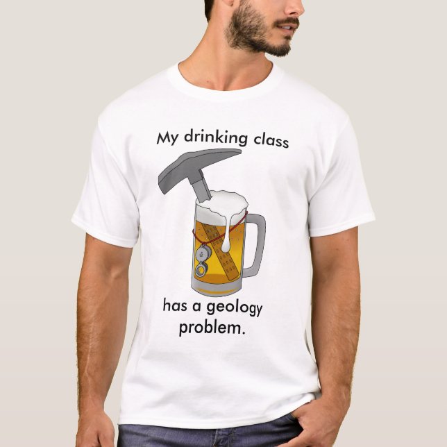 My Drinking Class Has a Geology Problem T-Shirt (Front)