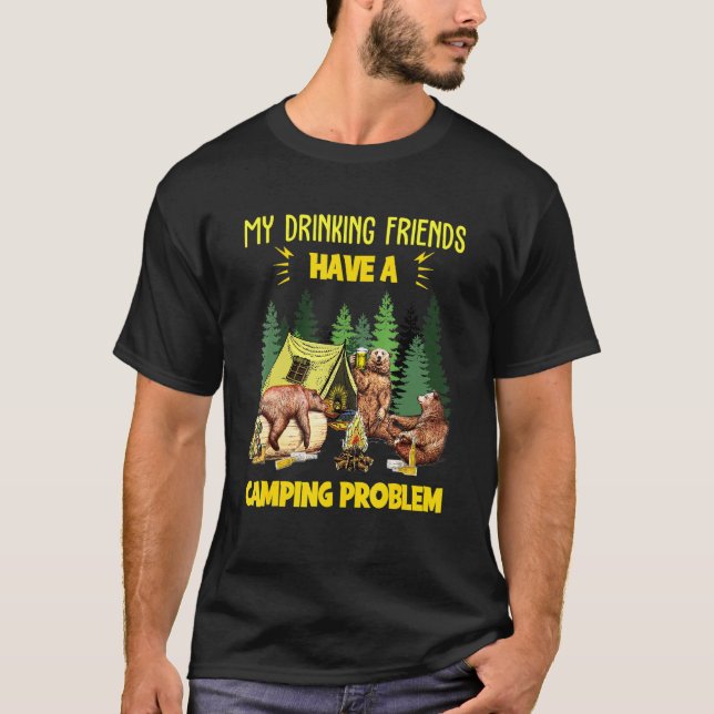 My Drinking Friends Have A Camping Problem T-Shirt (Front)
