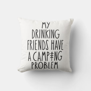 My Drinking Friends Have A Camping Problem Throw Pillow