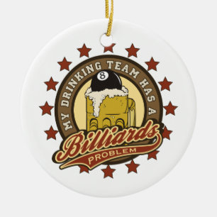 My Drinking Team has a Billiards Problem Ceramic Ornament