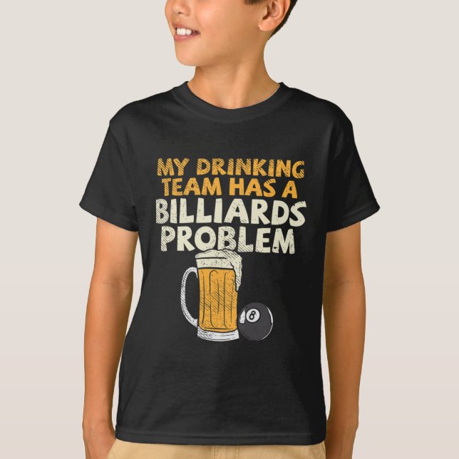 My Drinking Team Has A Billiards Problem  T-Shirt (Front)