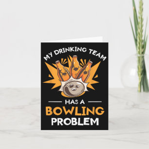 My Drinking Team Has A Bowling Problem Bowler  Card
