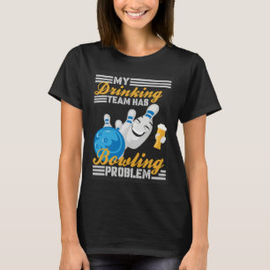 My Drinking Team Has A Bowling Problem  Bowler Dri T-Shirt