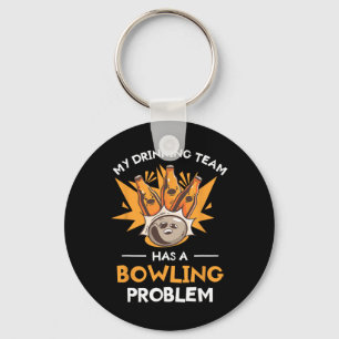 My Drinking Team Has A Bowling Problem Bowler Keychain