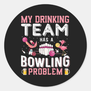 My Drinking Team Has A Bowling Problem - Flamingo Classic Round Sticker