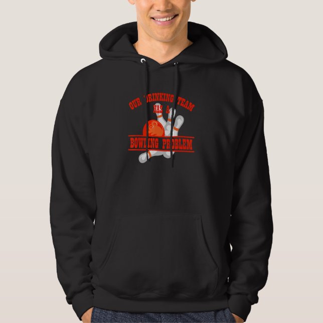 My Drinking Team Has A Bowling Problem For Bowling Hoodie (Front)