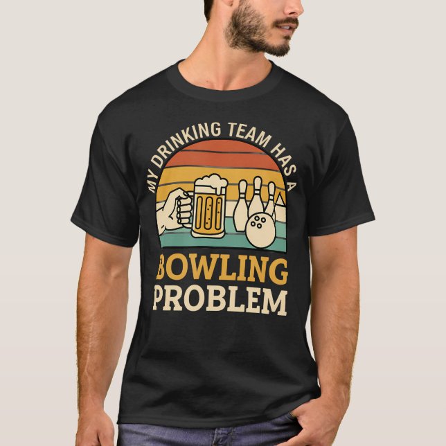 My Drinking Team Has A Bowling Problem Funny Beer T-Shirt (Front)