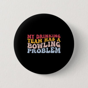 My Drinking Team Has A Bowling Problem Funny Bowle 2 Inch Round Button