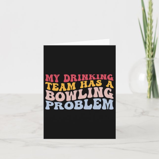 My Drinking Team Has A Bowling Problem Funny Bowle Card (Front)