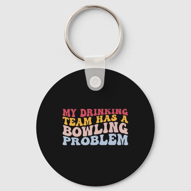My Drinking Team Has A Bowling Problem Funny Bowle Keychain (Front)
