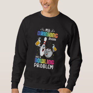 My Drinking Team Has A Bowling Problem Index Sweatshirt