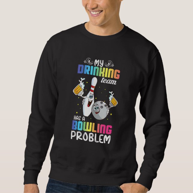 My Drinking Team Has A Bowling Problem Index Sweatshirt (Front)