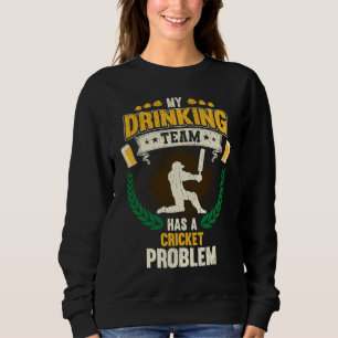 My Drinking Team Has A Cricket Problem Cricket Sweatshirt