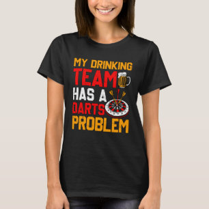 My Drinking Team has a Darts Problem Dart Game  Sa T-Shirt
