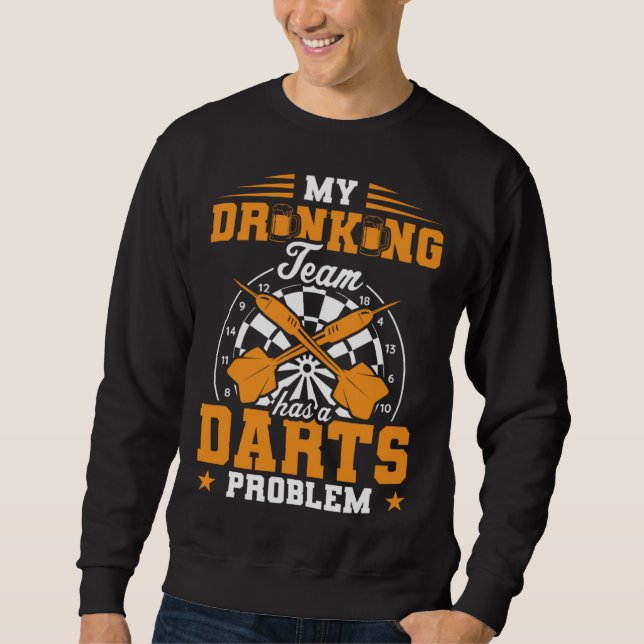 My Drinking Team Has A Darts Problem Dart Player D Sweatshirt (Front)