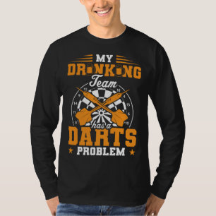 My Drinking Team Has A Darts Problem Dart Player D T-Shirt