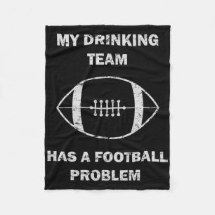 My Drinking Team Has A Football Problem Football M Fleece Blanket
