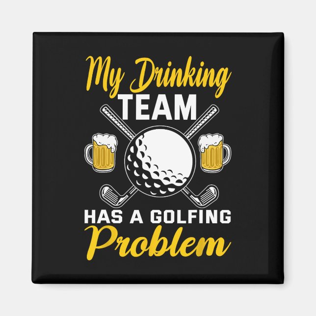 My Drinking Team Has A Golf Problem Golfing  Magnet (Front)