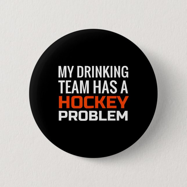 My Drinking Team has a Hockey Problem 2 Inch Round Button (Front)