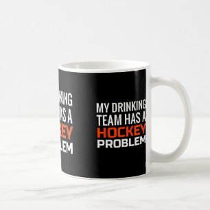 My Drinking Team has a Hockey Problem Coffee Mug