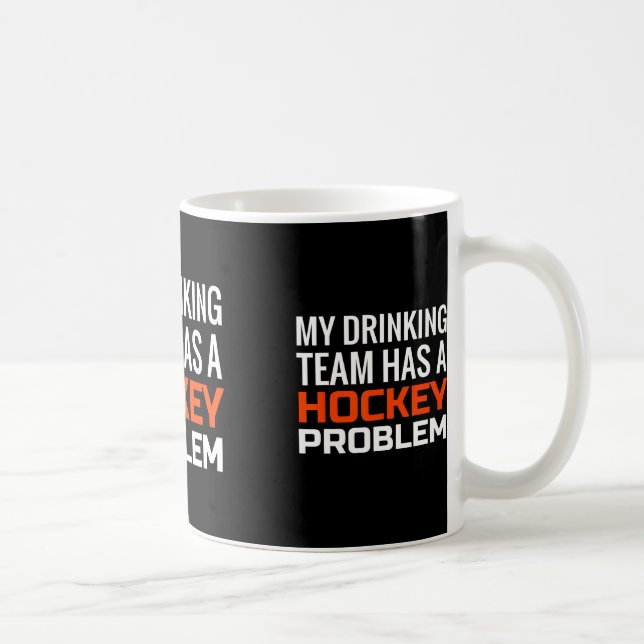 My Drinking Team has a Hockey Problem Coffee Mug (Right)