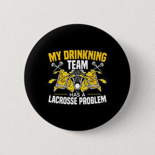 My Drinking Team Has A Lacrosse Problem Alcoholic 2 Inch Round Button