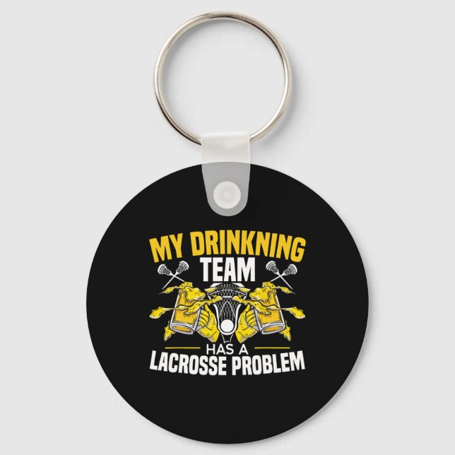 My Drinking Team Has A Lacrosse Problem Alcoholic  Keychain (Front)