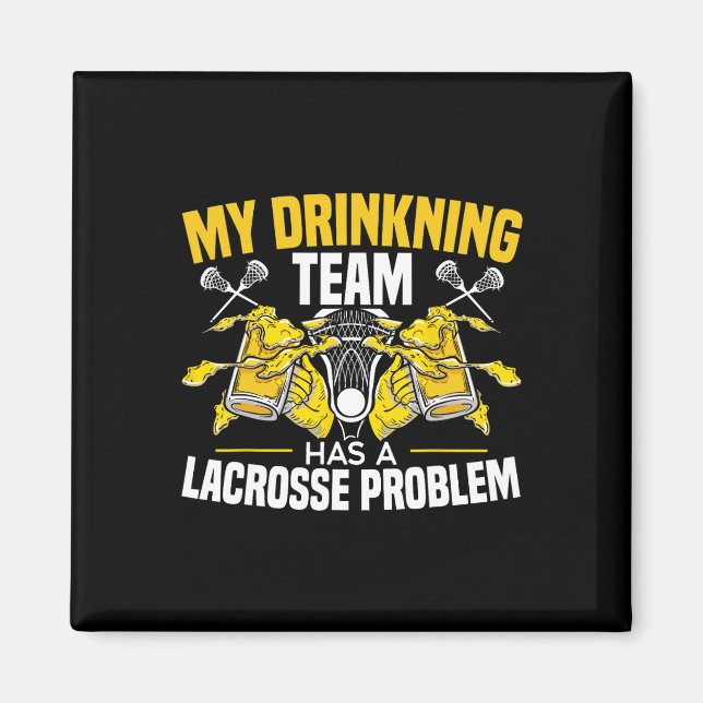 My Drinking Team Has A Lacrosse Problem Alcoholic  Magnet (Front)