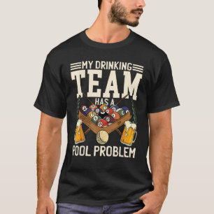 My Drinking Team Has A Pool Problem Billiard Playe T-Shirt