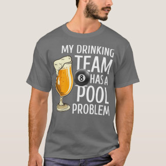 My Drinking Team Has a Pool Problem Billiards Bar T-Shirt