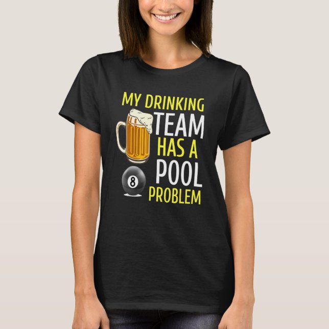 My Drinking Team Has A Pool Problem Billiards Bar  T-Shirt (Front)
