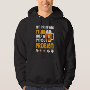 My Drinking Team Has A Pool Problem Drinker Beer Hoodie