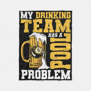 My Drinking Team Has A Pool Problem Pool Billiard  Fleece Blanket