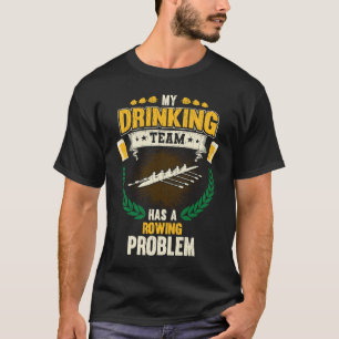 My Drinking Team Has A Rowing Problem Crew T-Shirt