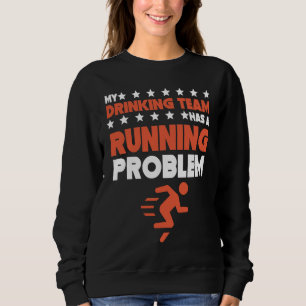 My Drinking Team Has A Running Problem  Cross Coun Sweatshirt