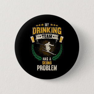 My Drinking Team Has A Skiing Problem Funny Skier 2 Inch Round Button