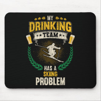 My Drinking Team Has A Skiing Problem Funny Skier  Mouse Pad