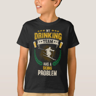 My Drinking Team Has A Skiing Problem Funny Skier  T-Shirt