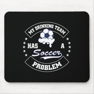 My Drinking Team Has A Soccer Problem - Funny Socc Mouse Pad