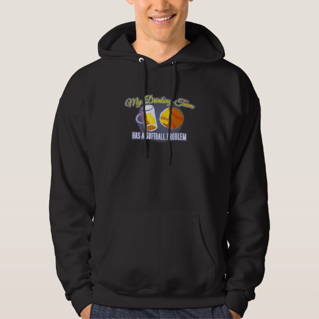 My Drinking Team Has A Softball Problem Softball Hoodie (Front)