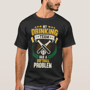 My Drinking Team Has A Softball Problem Softball T-Shirt