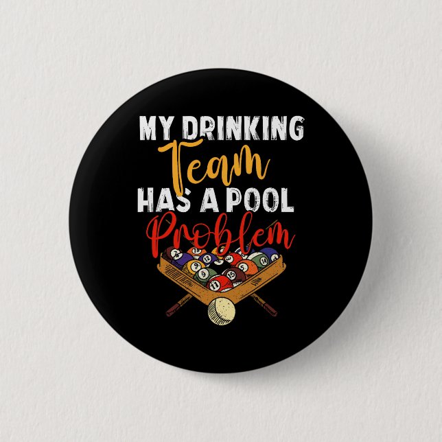 My Drinking Team Has Pool Problem Snooker Billiard 2 Inch Round Button (Front)