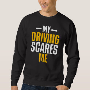 My Driving Scares Me Amateur Race Car Driver Sweatshirt