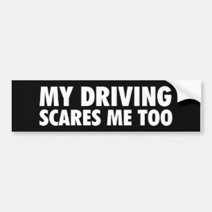 My Driving Scares Me Too Bumper Sticker