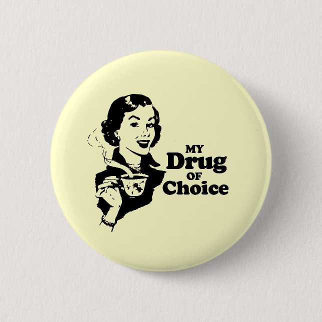 MY DRUG OF CHOICE 2 INCH ROUND BUTTON (Front)
