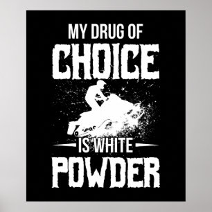 My Drug Of Choice Is White Powder Poster