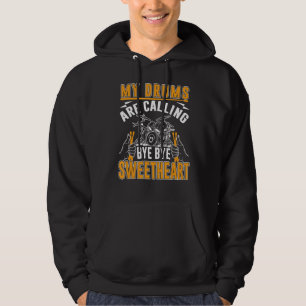 My Drums Are Calling Bye Bye Sweetheart Drummer Hoodie