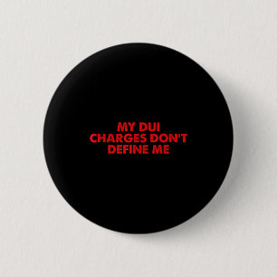 My Dui Charges Don't Define Me Funny Quote 2 Inch Round Button