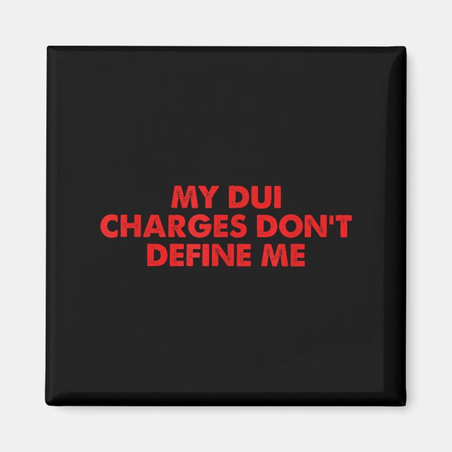 My Dui Charges Don't Define Me Funny Quote  Magnet (Front)